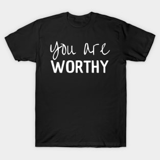 You Are Worthy T-Shirt